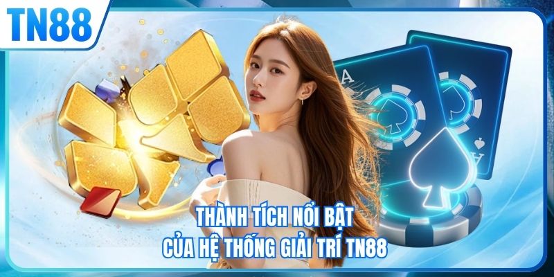 Thành tích nổi bật của hệ thống giải trí TN88