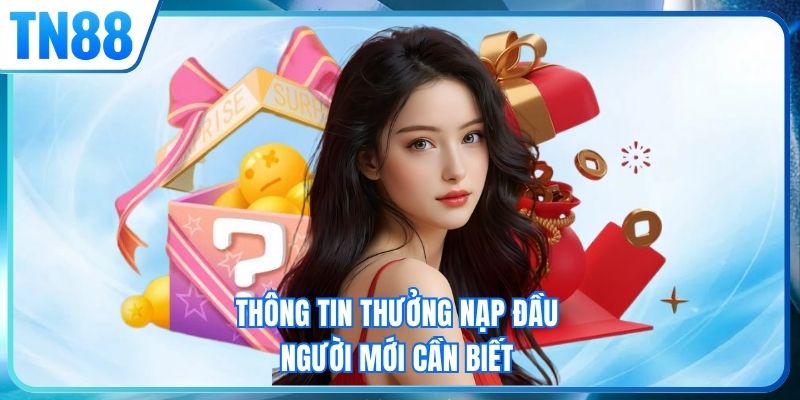Thông tin thưởng nạp đầu người mới cần biết